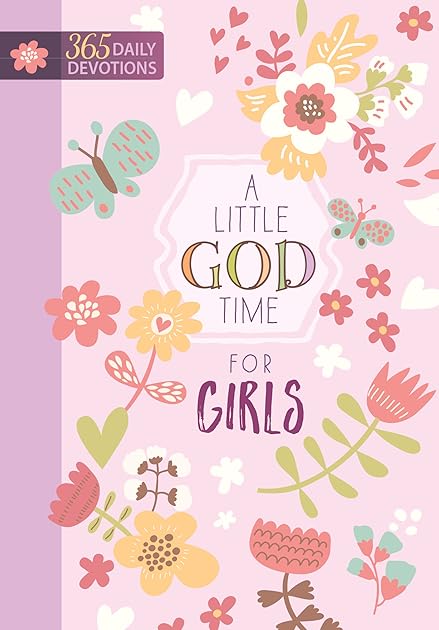 A Little God Time for Girls: 365 Daily Devotions (Hardcover) – Motivational Devotionals for Girls of Ages 9-12, Perfect Gift for Daughters, Birthdays, Holidays, and More