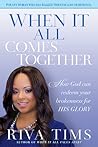 When It All Comes Together: How God Can Redeem Your Brokenness for His Glory When It All Comes Together: How God Can Redeem Your Brokenness for His Glory