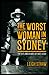 The Worst Woman in Sydney: The Life and Crimes of Kate Leigh