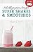Healthy Super Shakes and Smoothies by Megan Scott