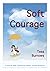 Soft Courage