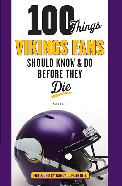 100 Things Vikings Fans Should Know and Do Before They Die (100 Things...Fans Should Know)