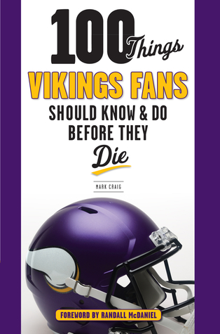100 Things Vikings Fans Should Know and Do Before They Die (100 Things...Fans Should Know)
