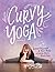 Curvy Yoga by Anna Guest-Jelley