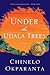 Under The Udala Trees by Chinelo Okparanta Under The Udala Trees by Chinelo Okparanta