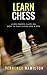 How To Play Chess: Learn How To Play Chess Like A Pro (Learn Chess)