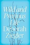 Wild and Precious Life by Deborah Ziegler