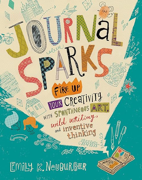 Journal Sparks: Fire Up Your Creativity with Spontaneous Art, Wild Writing, and Inventive Thinking