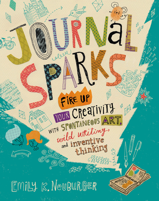Journal Sparks: Fire Up Your Creativity with Spontaneous Art, Wild Writing, and Inventive Thinking (Paperback)