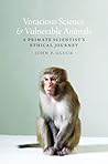 Voracious Science and Vulnerable Animals by John P. Gluck