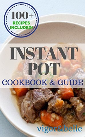 Instant Pot: Cookbook & Guide: Pressure Cooker Recipes, Instant Pot Recipes, Quick Meals, Instant Pot Cookbook, Pressure Cooker Cookbook (Kindle Edition)