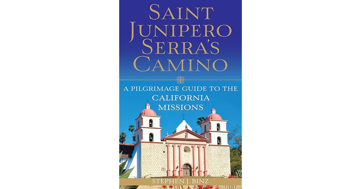 Saint Junipero Serra's Camino: A Pilgrimage Guide to the California