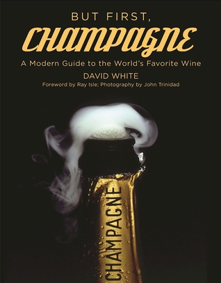 But First, Champagne: A Modern Guide to the World's Favorite Wine (Hardcover)