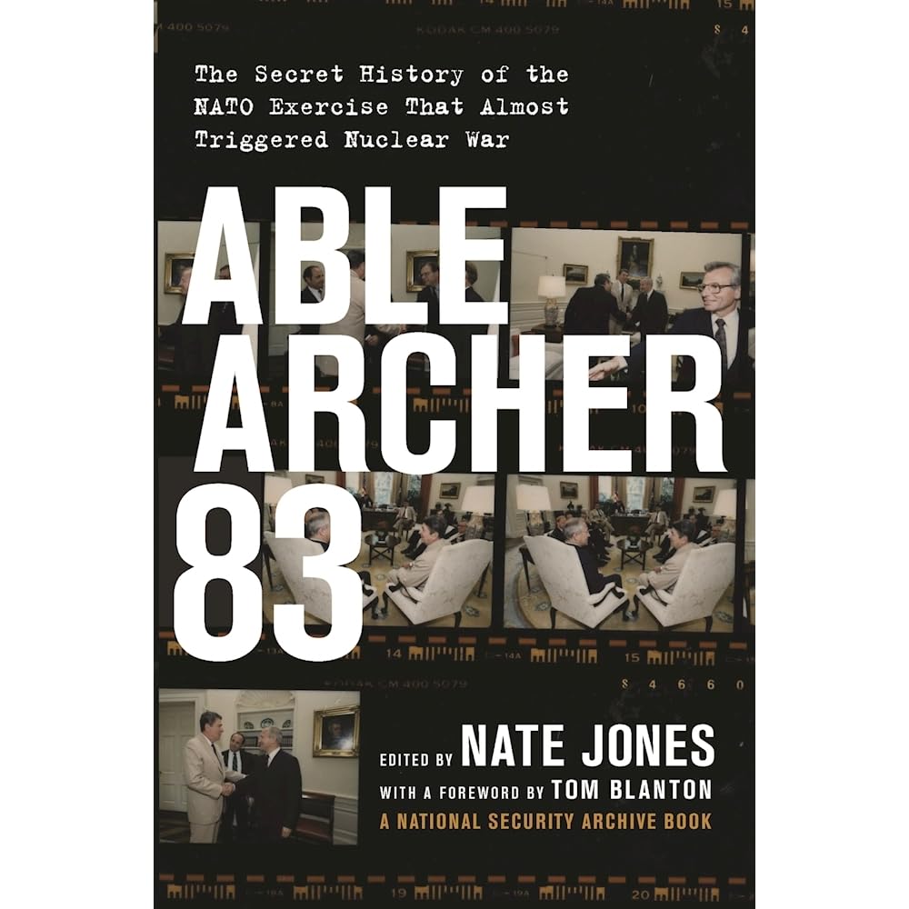 Able Archer 83 The Secret History Of The Nato Exercise That Almost Triggered Nuclear War By Nate Jones