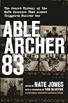 Able Archer 83: The Secret History of the NATO Exercise That Almost Triggered Nuclear War Able Archer 83: The Secret History of the NATO Exercise That Almost Triggered Nuclear War