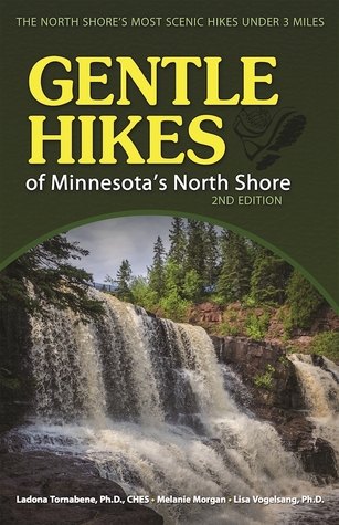 Gentle Hikes of Minnesota?s North Shore: The Area's Most Scenic Hikes Less Than 3 Miles