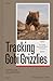 Tracking Gobi Grizzlies by Douglas H. Chadwick