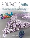 Soutache: How to make beautiful braid-and-bead embroidered jewelry and accessories