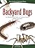 Backyard Bugs: An Identification Guide to Common Insects, Spiders, and More