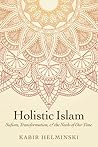 Holistic Islam: Sufism, Transformation, and the Needs of Our Time (Islamic Encounter Series) Holistic Islam: Sufism, Transformation, and the Needs of Our Time (Islamic Encounter Series)