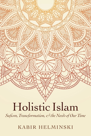 Holistic Islam: Sufism, Transformation, and the Needs of Our Time (Islamic Encounter Series)