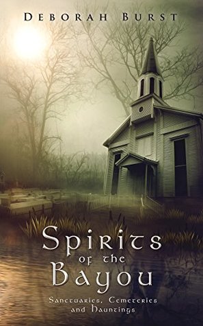 Spirits of the Bayou: Sanctuaries, Cemeteries and Hauntings (Sacred Places Book 2)
