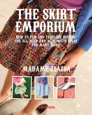 The Skirt Emporium: Sew 25 fun and fabulous designs for all sizes and ages, with ideas for many more