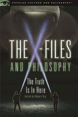 The X-Files and Philosophy: The Truth Is in Here (Popular Culture and Philosophy, 108)