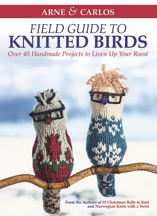 Field Guide to Knitted Birds: Over 40 Handmade Projects to Liven Up Your Roost (Hardcover)