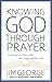 Knowing God Through Prayer: Learn to Pray with the Men and Women of the Bible
