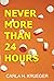 Never More Than 24 Hours