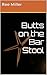 Butts on the Bar Stool