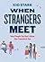 When Strangers Meet: How People You Don't Know Can Transform You (TED Books)