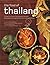The Food of Thailand: 72 Easy-to-Follow Recipes with Detailed Descriptions of Ingredients and Cooking Methods