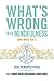 What's Wrong with Mindfulness (And What Isn't): Zen Perspectives
