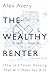 The Wealthy Renter by Alex Avery