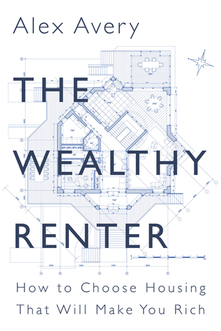 The Wealthy Renter: How to Choose Housing That Will Make You Rich (ebook)