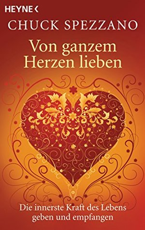 Von ganzem Herzen lieben: Die innerste Kraft des Lebens geben und empfangen (German Edition)