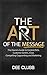 The Art of the Message: The Business Owner's Guide to Content Rich, Customer-Centric, Clear, Compelling Copywriting and Marketing