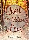 Quest for Mother's Love Quest for Mother's Love