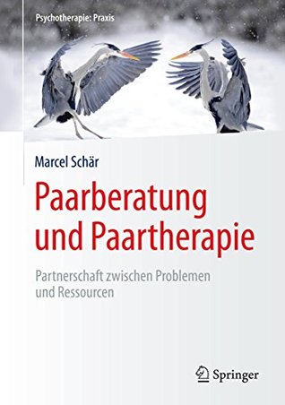 Paarberatung und Paartherapie: Partnerschaft zwischen Problemen und Ressourcen (Psychotherapie: Praxis) (German Edition)