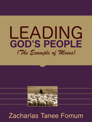 Leading God’s People: The Example of Moses