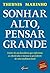 Sonhar alto, pensar grande: Lições de um brasileiro que enfrentou os obstáculos e tornou-se presidente de uma multinacional (Portuguese Edition)