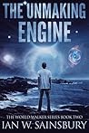 The Unmaking Engine (The World Walker, #2)