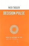 Decision Pulse: How to Succeed in the Age of Uncertainty