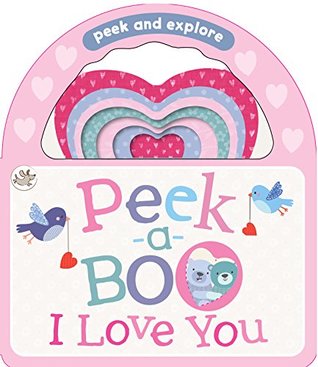 Peek-a-Boo I Love You (Peek and Explore)