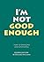 I'm Not Good Enough: Second...
