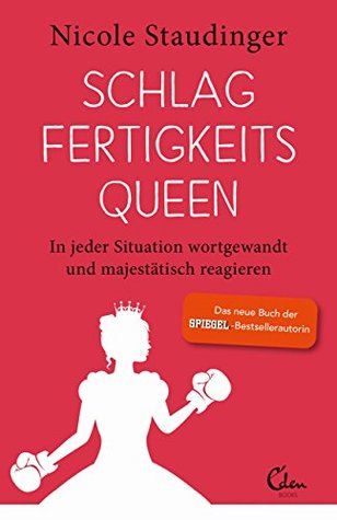 Schlagfertigkeitsqueen: In jeder Situation wortgewandt und majestätisch reagieren (Kindle Edition)