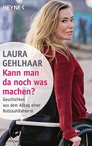 Kann man da noch was machen?: Geschichten aus dem Alltag einer Rollstuhlfahrerin (Kindle Edition)
