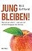 Jung bleiben!: Warum wir al...